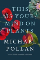 Michael Polan This Is Your Mind on Plants