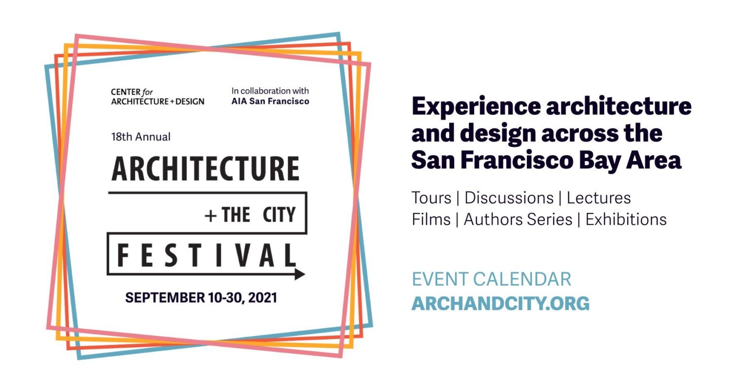 Center for Architecture + Design in collaboration with AIA San Francisco, the 18th Annual Architecture + the City Festival